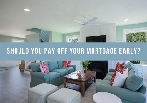 Should You Pay Off Your Mortgage Early in Cambridge - Guelph and Surrounding areas?
